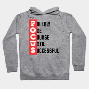 Focus - Follow one course until successful - Motivational quote Hoodie